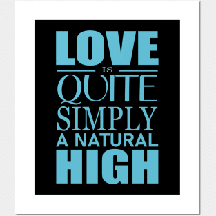 Love is quite simply a natural high Posters and Art